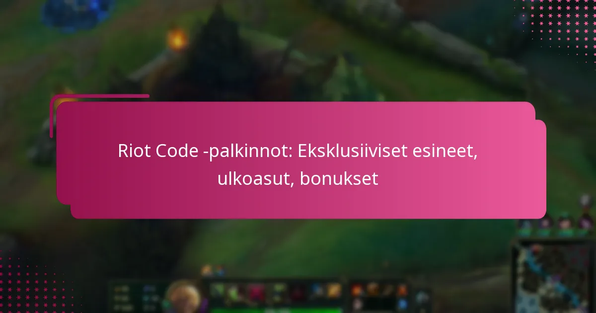 Riot Code -palkinnot: Eksklusiiviset esineet, ulkoasut, bonukset