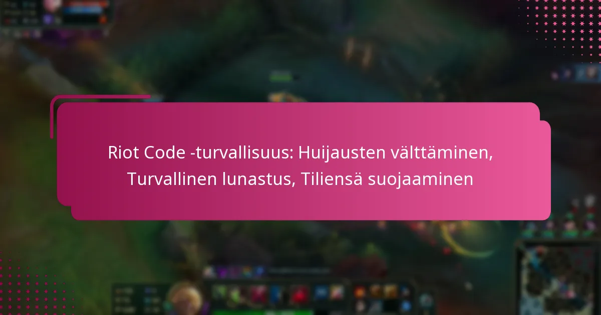 Riot Code -turvallisuus: Huijausten välttäminen, Turvallinen lunastus, Tiliensä suojaaminen