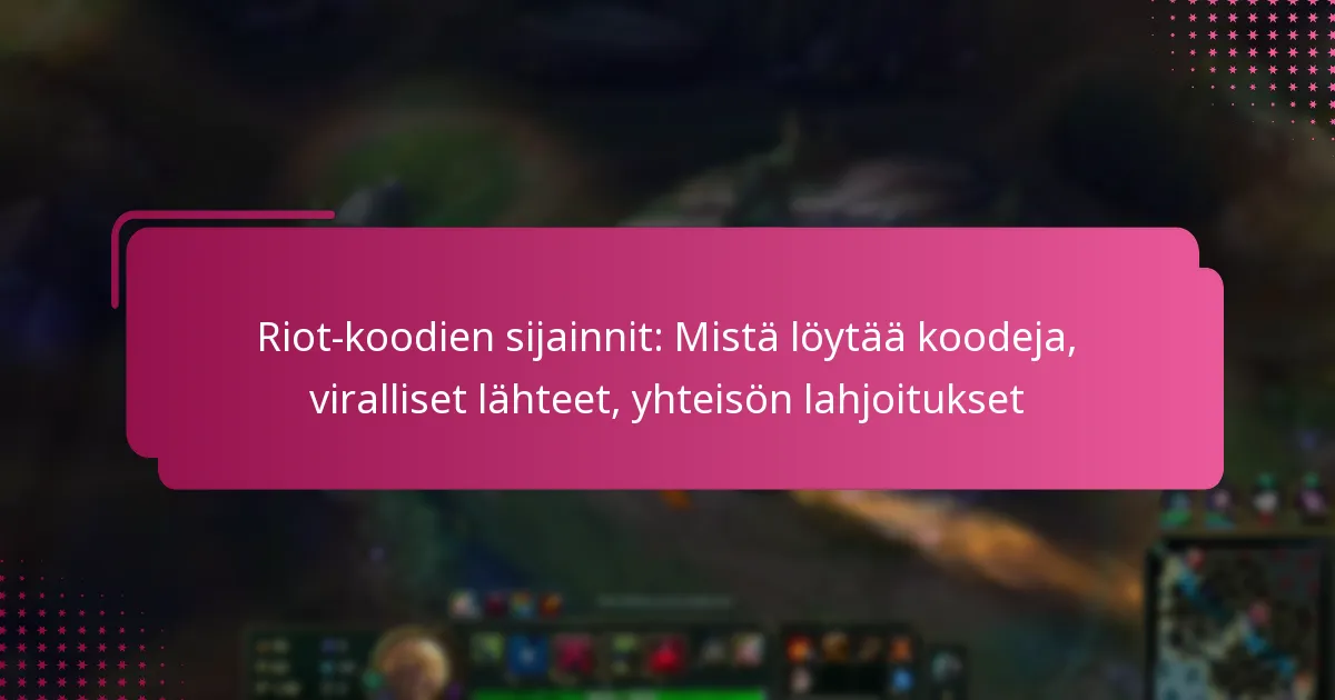 Riot-koodien sijainnit: Mistä löytää koodeja, viralliset lähteet, yhteisön lahjoitukset