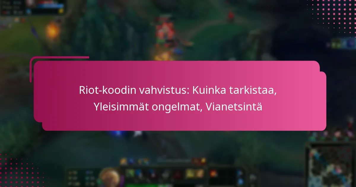 Riot-koodin vahvistus: Kuinka tarkistaa, Yleisimmät ongelmat, Vianetsintä