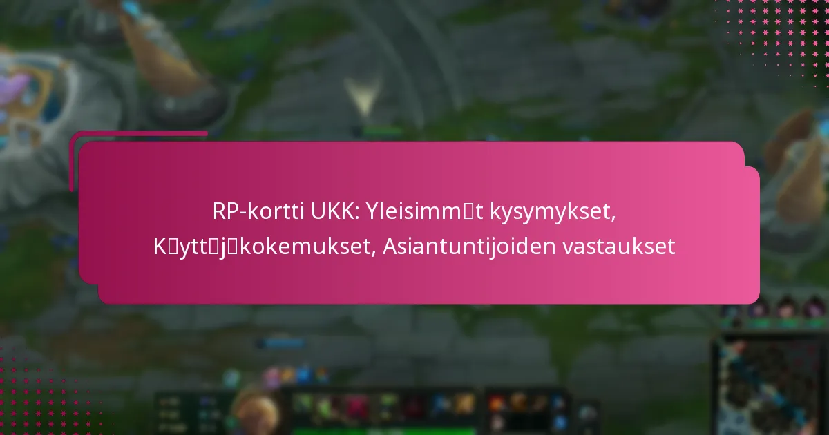 RP-kortti UKK: Yleisimmät kysymykset, Käyttäjäkokemukset, Asiantuntijoiden vastaukset