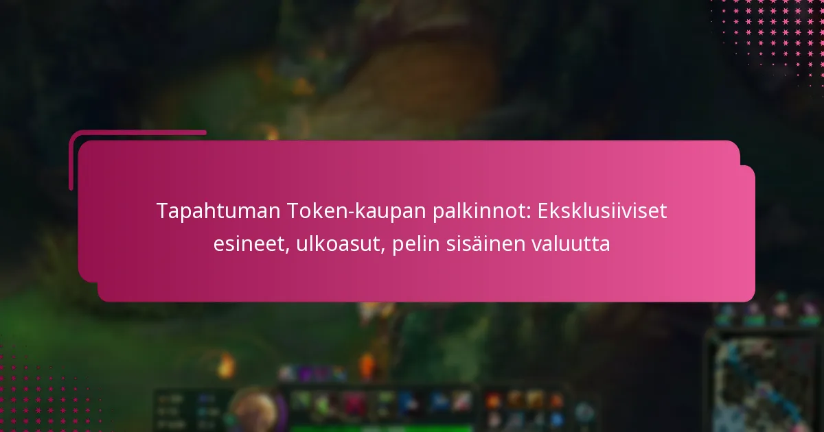 Tapahtuman Token-kaupan palkinnot: Eksklusiiviset esineet, ulkoasut, pelin sisäinen valuutta