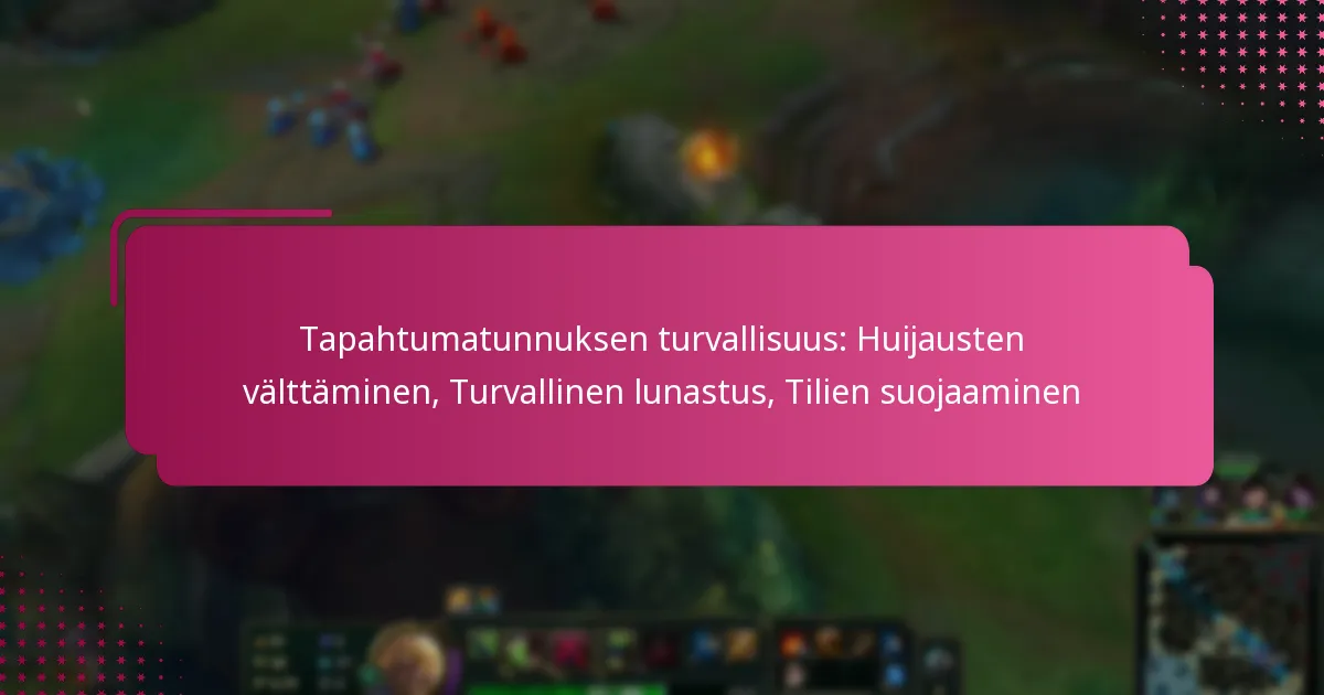 Tapahtumatunnuksen turvallisuus: Huijausten välttäminen, Turvallinen lunastus, Tilien suojaaminen