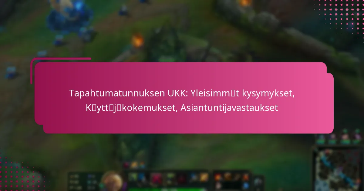 Tapahtumatunnuksen UKK: Yleisimmät kysymykset, Käyttäjäkokemukset, Asiantuntijavastaukset