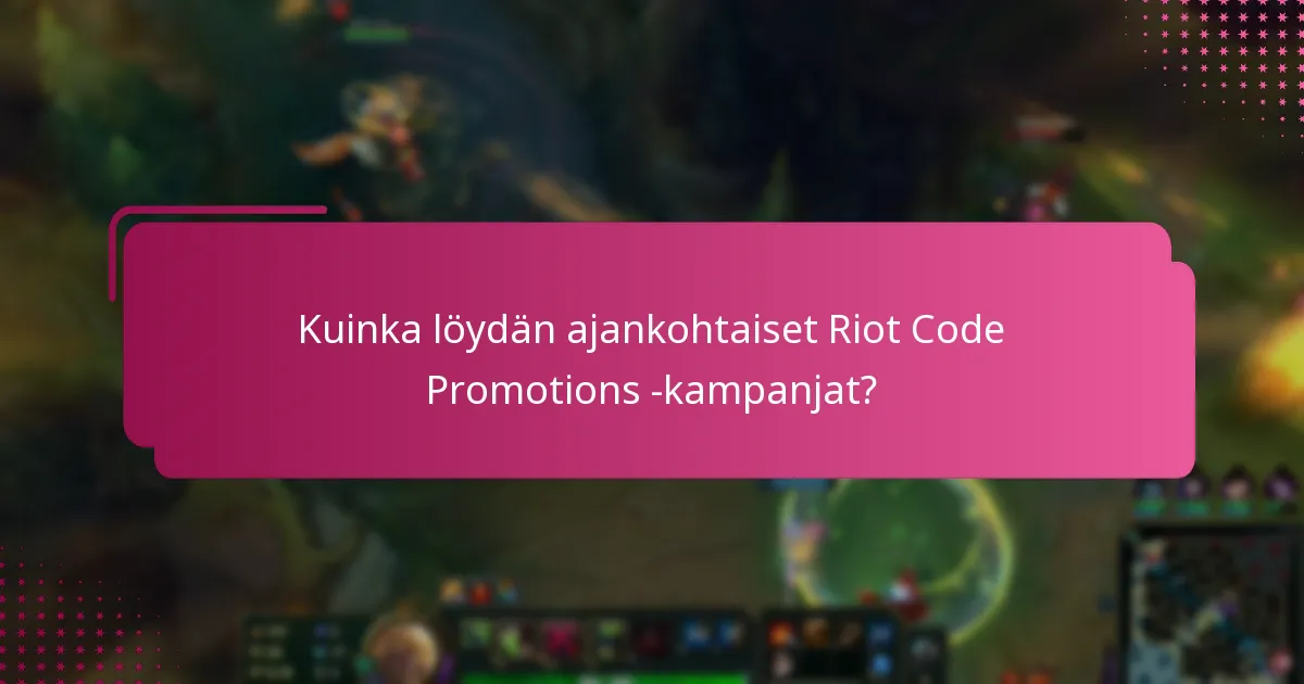 Kuinka löydän ajankohtaiset Riot Code Promotions -kampanjat?