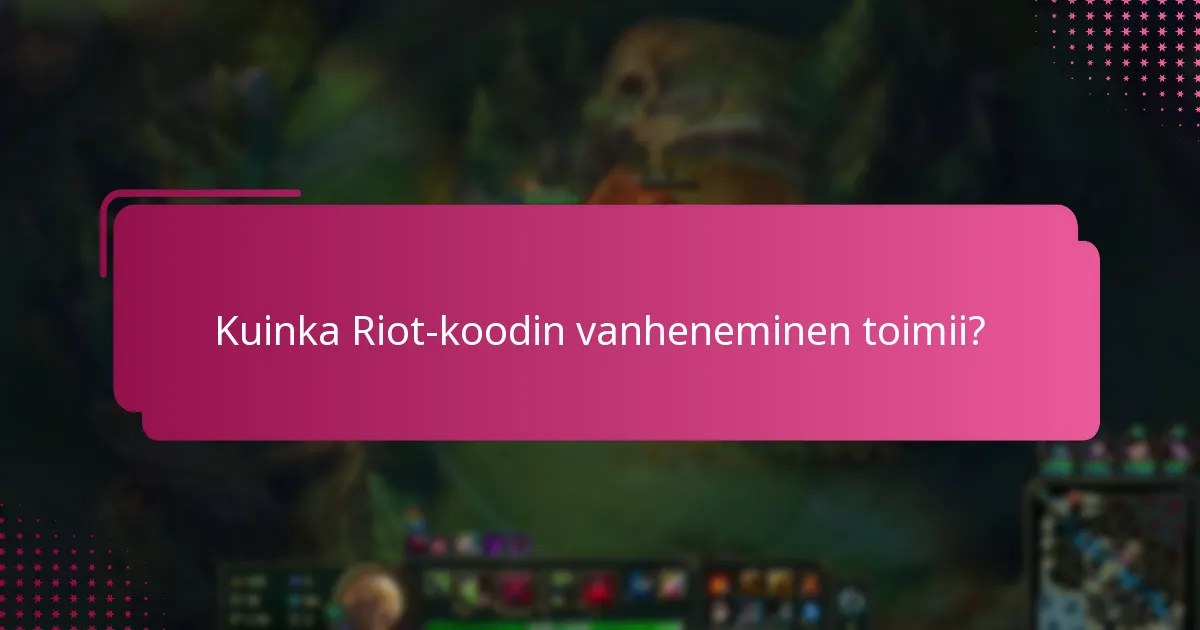 Kuinka Riot-koodin vanheneminen toimii?