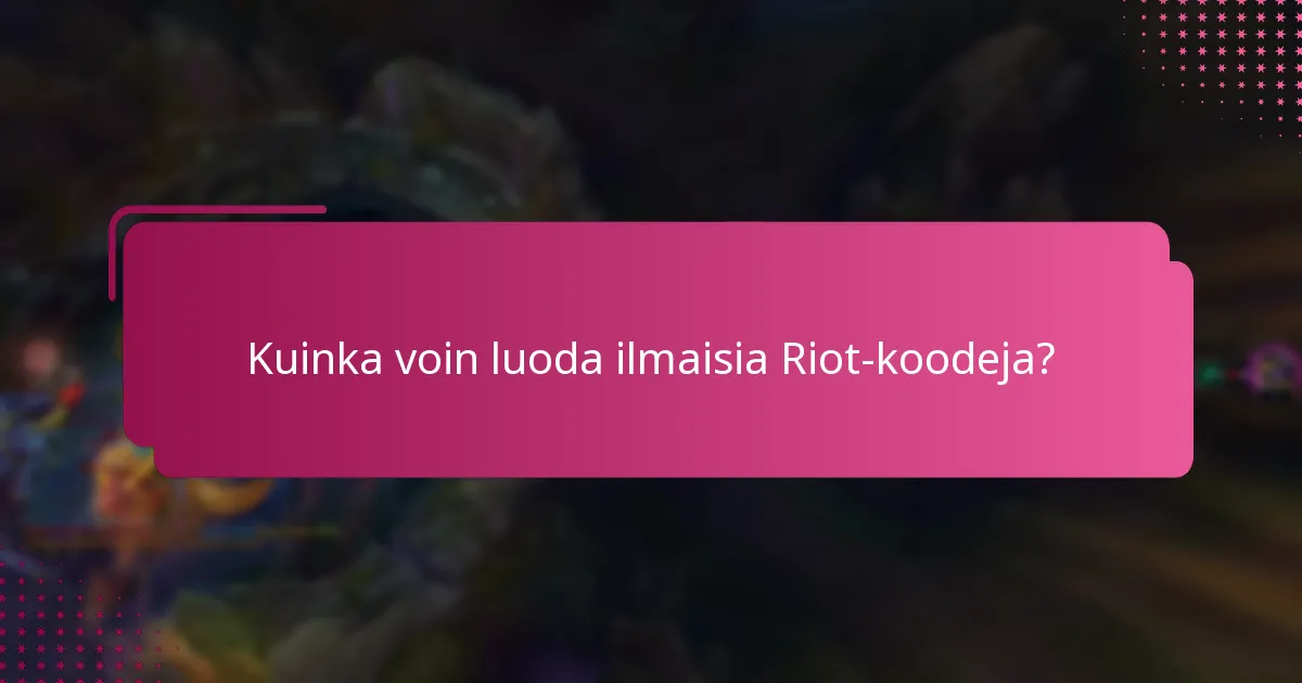 Mitkä ovat ainutlaatuiset Riot-koodit ja kuinka voin hankkia niitä?
