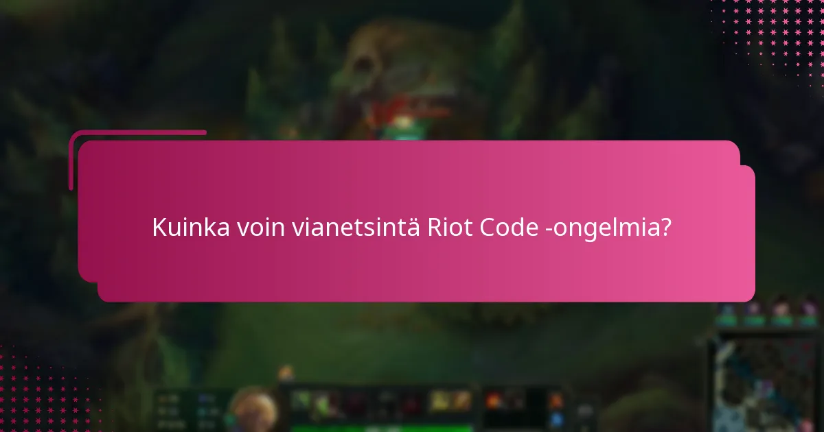 Kuinka voin vianetsintä Riot Code -ongelmia?