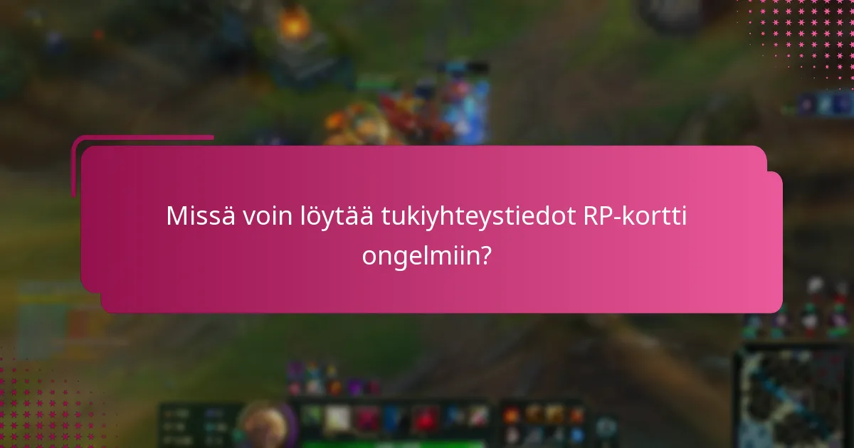 Missä voin löytää tukiyhteystiedot RP-kortti ongelmiin?