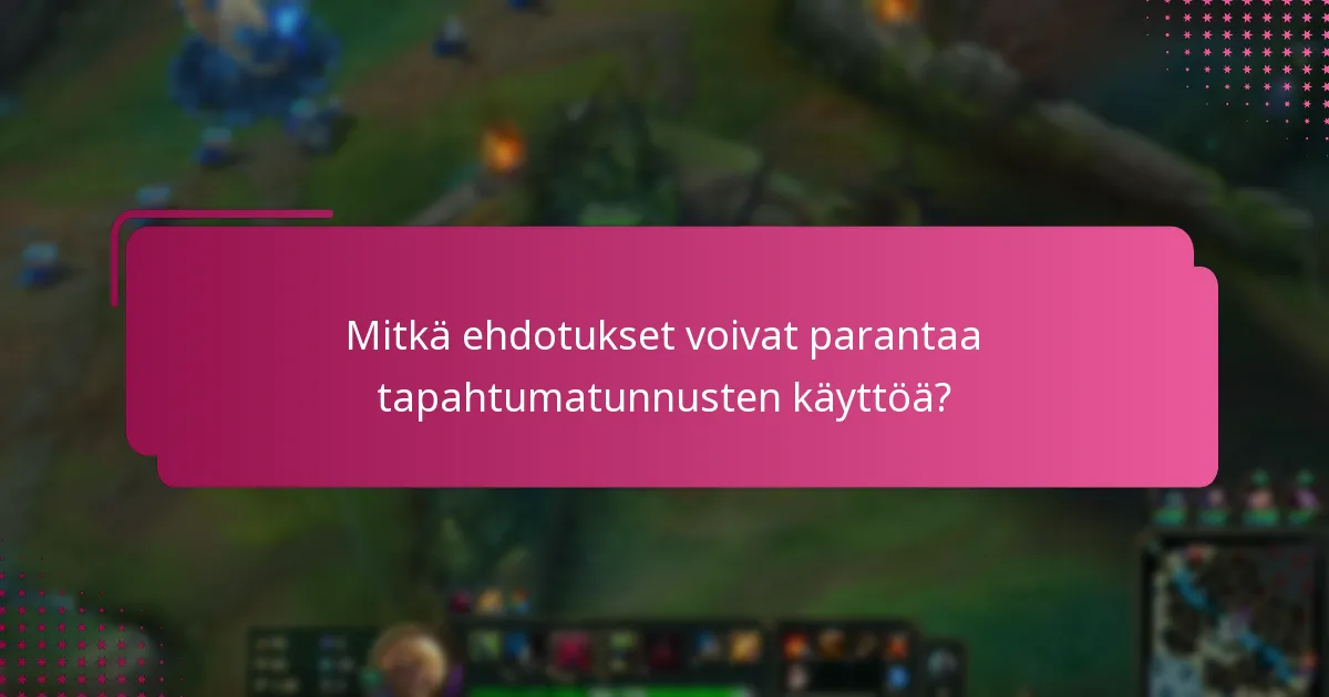 Mitkä ehdotukset voivat parantaa tapahtumatunnusten käyttöä?