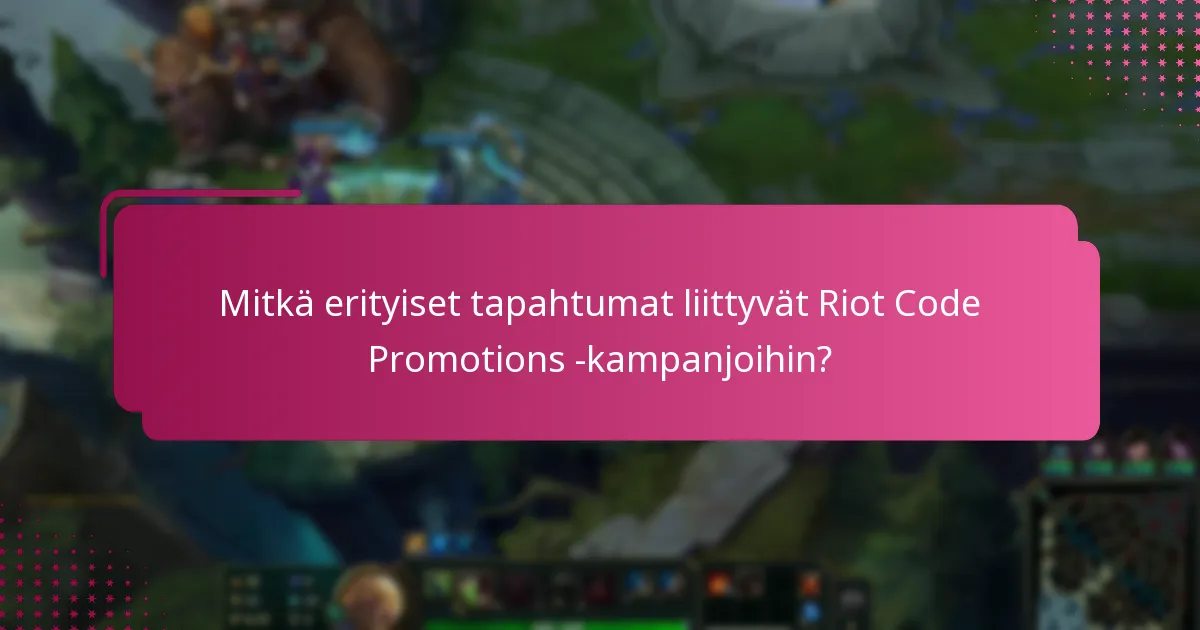 Mitkä erityiset tapahtumat liittyvät Riot Code Promotions -kampanjoihin?