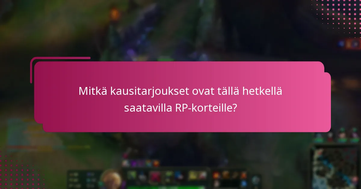 Mitkä ovat rajoitettujen aikojen RP-korttien edut?