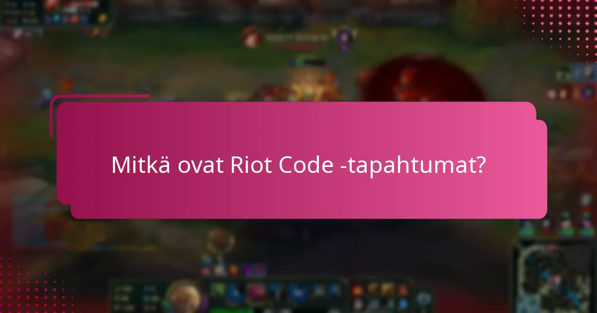 Mitkä yhteisötapahtumat liittyvät Riot Code -tapahtumiin?