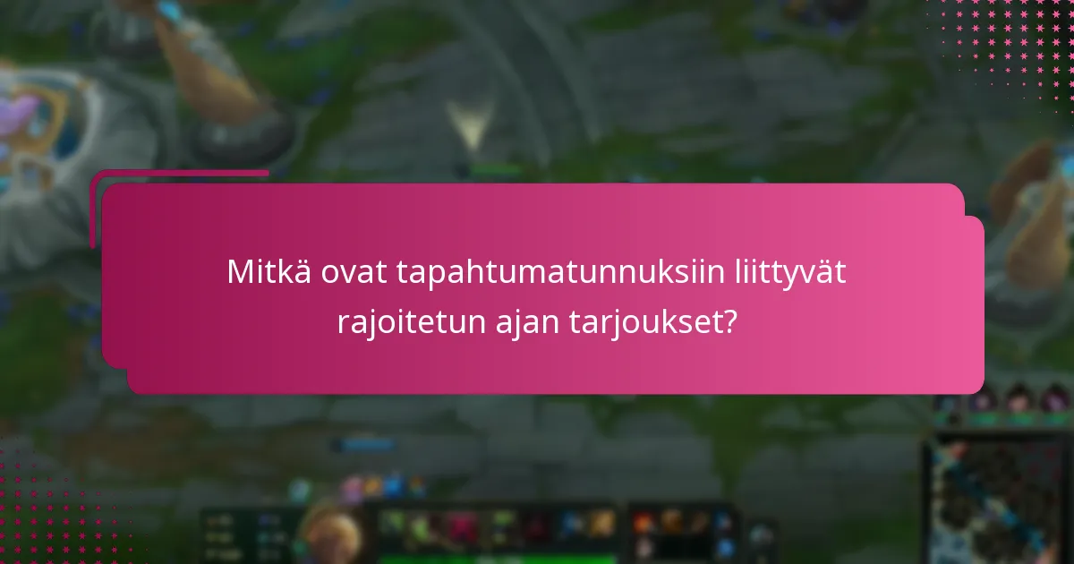 Mitkä ovat tapahtumatunnuksiin liittyvät rajoitetun ajan tarjoukset?