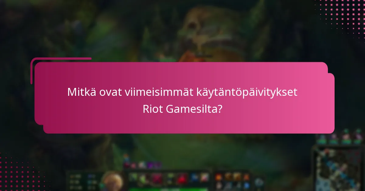 Mitkä uudet ominaisuudet on otettu käyttöön Riot Gamesissa?