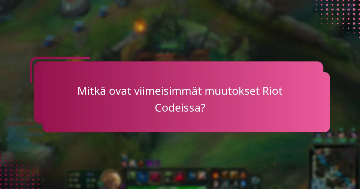 Kuinka Riot Code -päivitykset vaikuttavat pelaajakokemukseen?