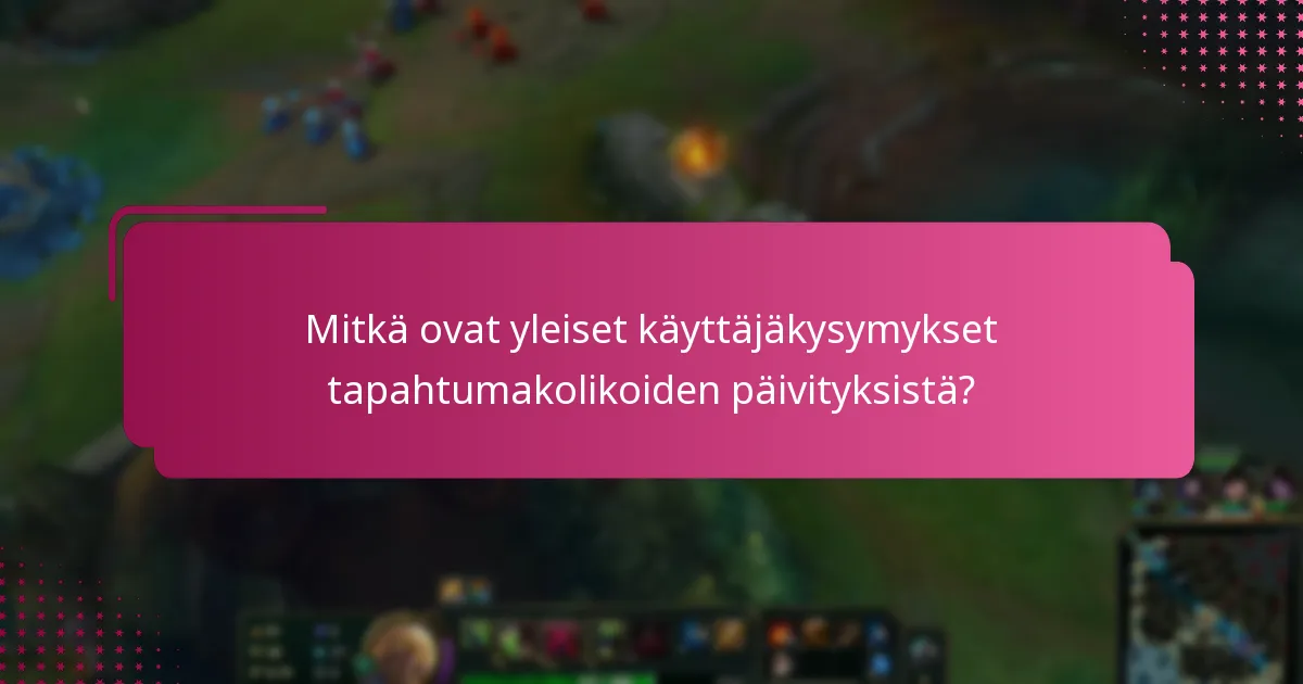 Mitkä ovat yleiset käyttäjäkysymykset tapahtumakolikoiden päivityksistä?